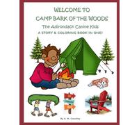 WELCOME TO CAMP BARK OF THE WOODS: A STORY & COLORING BOOK IN ONE! - THE ADIRONDACK CANINE KIDS!
