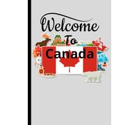 Welcome To Canada: Canada Day Notebook, Canadian Gifts For Women Men Dad Mom Husband Wife Studen Pupil, 120 pages 6x9"