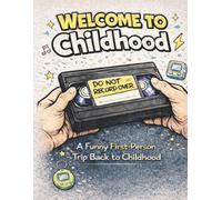 Welcome to Childhood: A 90s Nostalgia Coloring Book for Adults: A Funny First-Person Trip Back to Childhood