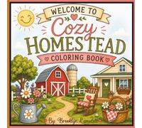 Welcome To Cozy Homestead Coloring Book: 30 Relaxing Farmhouse Scenes to Color Featuring Homestead Life, Gardens, Farm Animals, Baking, and Simple Country Living