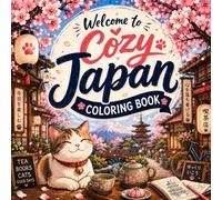 Welcome to Cozy Japan: 50 Bold & Easy Coloring Pages of Peaceful Streets, Tea Houses, Bookshops, Cherry Blossoms, Cats and Everyday Japanese Charm for Stress Relief and Relaxation