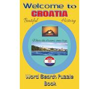 Welcome To Croatia Word Search Puzzle Book: Word Searches With Easy To Read Print about Croatia, Croatian history and More (6 x 9 inches, 110 pages ) ... Gift For Vacation, Holiday, Free Times