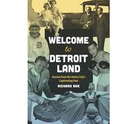 Welcome to Detroitland: Stories from the Motor City's Captivating Past (Great Lakes Books)