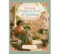 Welcome to Donna's Wonderful World of Quilting for the Beginner