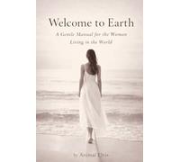 Welcome to Earth: A Gentle Manual for the Woman Living in the World (WELCOME TO EARTH An Unofficial Guide to Living)
