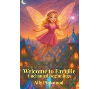 Welcome to Fayville: Enchanted Beginnings (Fayville The Land of Enchantment, Magic and Light)