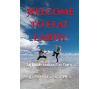 Welcome to Flat Earth: All Roads Lead to Flat Earth