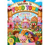 Welcome to Food Town Coloring Book: A Delicious Adventure Through a Magical World of Living Foods, Sweet Treats, and Fun-Filled Coloring Pages for Kids Ages 8-12