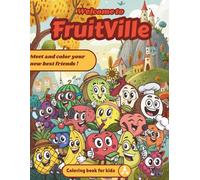 Welcome to Fruitville: Meet and color your new best friends !