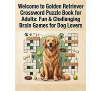 Welcome to Golden Retriever Crossword Puzzle Book for Adults: Fun & Challenging Brain Games for Dog Lovers: Engage Your Mind with Challenging Brain ... for Dog Enthusiasts and Crossword Aficionados