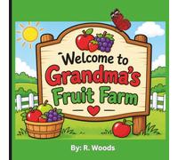 Welcome to Grandma's Fruit Farm: A Fun and Easy Coloring Book for Kids Ages 6-18+ Featuring Grandma, Fruit Picking, Apples, Strawberries, Grapes, and More