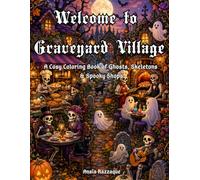 Welcome to Graveyard Village: A cosy colouring book of Ghosts, Skeletons & spooky shops