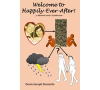 Welcome to Happily-Ever-After!: ...a Memoir and a Confession
