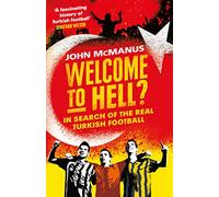 Welcome to Hell?: In Search of the Real Turkish Football