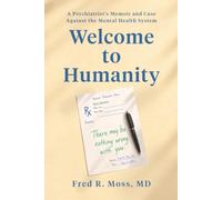 Welcome to Humanity: A Psychiatrist's Memoir and Case Against the Mental Health System