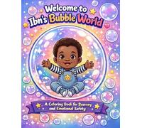 Welcome to Ibn’s Bubble World: A Coloring Book for Bravery and Emotional Safety (Seen, Heard & Loved Coloring Collection)