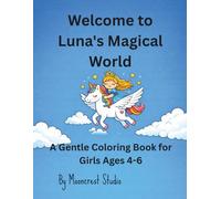 Welcome to Luna's Magical World: A Gentle Coloring Book for Girls Ages 4-6