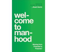 Welcome to Manhood: Moving from Potential to Purpose