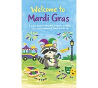 Welcome to Mardi Gras: A joyful children’s story that brings the traditions, colors, and excitement of Mardi Gras to life