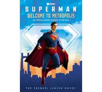 WELCOME TO METROPOLIS PREQUEL JUNIOR NOVEL (SUPERMAN): The Prequel Junior Novel , Superman