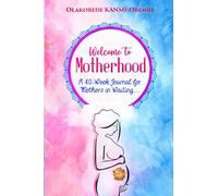 Welcome to Motherhood: A 40-week Journal for Mothers in Waiting...
