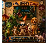 Welcome To Ms. Hope's Class -Teagles, Colves, and Kit Corsos: Stories by the students of Grader's Choice at C.H.I.L.D. Inc.