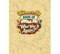 Welcome to My Book of "What Was It Again?": Password Organizer Book for Website Login Info, Emails, and Notes | 8.5 x 11 Inches | 100 pages | Easy to read