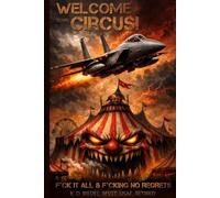 Welcome to My Circus: F*ck it All & F*cking No Regrets