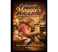 Welcome to My Kitchen: Cooking with Maggie Recipes to Gather, Share, and Remember (Hawthorn Cookbooks)