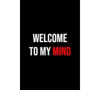 Welcome To My Mind: Notebook 6x9 Inches Size 100 lined pages | Funny Notebook For Women, Men, Teen | For Home, Office, College, University, Studying, ... Gift | Perfect Gift Idea | Daily Journaling