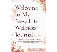 Welcome to My New Life - Wellness Journal: 90-Day Guided Tracker for Meals, Water, Activity, Mood, and Daily Gratitude