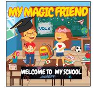 Welcome to My School - Coloring Book for Kids: Book 6 in the “My Magic Friend” Series | Fun School Objects, Activities & Learning for Kids Ages 3-8