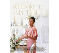 Welcome to My Table: A Cookbook of Delicious Recipes, Celebration Menus, and Hosting Inspiration to Bring People Together