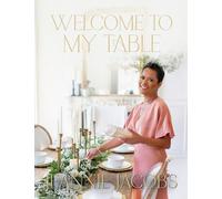 Welcome to My Table: A Cookbook of Delicious Recipes, Celebration Menus, and Hosting Inspiration to Bring People Together