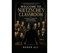 Welcome to Nietzsche's Classroom: History's Greatest Philosophers Face Nietzsche