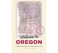 Welcome to Oregon: A Newcomer's Guide to Decoding the Locals (The State Slang Series)