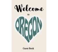 Welcome to Oregon - Guest Book for Vacation Rentals, Airbnb, and Cozy Cabins: A Beautiful Sign-in Guest Book for Travelers - Ideal for Airbnbs, Log Cabins, and Vacation Homes in Oregon