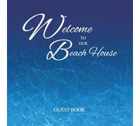 Welcome to Our Beach House: A Serene Coastal Guest Book for Beachfront Homes & Vacation Rentals