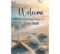 Welcome To Our Beach House Guest Book: Beach House Guest Book for Vacation Rentals - Hardcover Sign-In Book for Airbnb, Coastal Homes & Oceanfront ... to Leave Messages, Memories & Contact Info