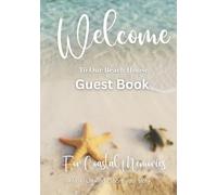 Welcome To Our Beach House Guest Book: For Coastal Memories: Relax, Unwind, Share Your Story