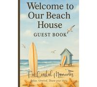 Welcome To Our Beach House Guest Book: For Coastal Memories: Relax, Unwind, Share Your Story: Vacation Rental Sign-In Journal for Airbnb, VRBO and Short-Term Rental