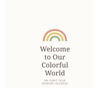 Welcome to Our Colorful World: My First Year Memory Journal: Boho Baby Book, Milestone Tracker and Keepsake for New Parents