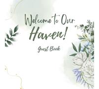 Welcome to our Haven Guest Book: Guest book for vacation home, AirBnb, Bed & Breakfast, Cabin, Beach House, Guest House & More