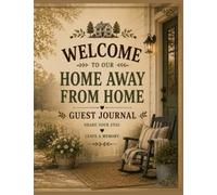Welcome to Our Home Away From Home: Guest Journal, Share your Stay, Leave a Memory