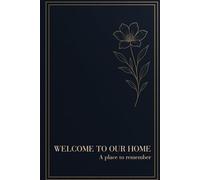 WELCOME TO OUR HOME: Elegant Airbnb Guest Book with Thoughtful Prompts, Travel Memories, and Local Recommendations - 101 Pages for High-End Vacation Rentals, Homestays & Luxury Guest Houses