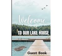 Welcome to Our Lake House Guest Book: Visitor Sign-In Log for Airbnb, Vacation Rental Lodge, Cabins Rental, Holiday Cottage & Bed and Breakfast