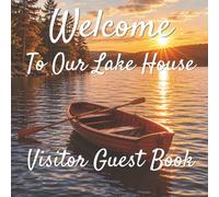 Welcome To Our Lake House Visitor Guest Book: Memory Book for Waterfront Homes, Cabins and Holiday Retreats
