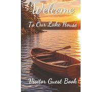 Welcome To Our Lake House Visitor Guest Book: Memory Book for Waterfront Homes, Cabins and Holiday Retreats