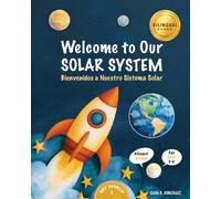 Welcome to Our Solar System: Bienvenidos a Nuestro Sistema Solar - A Bilingual English-Spanish Picture Book for Kids Ages 3-6