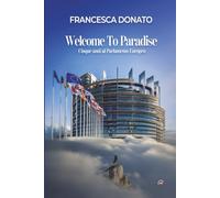 Welcome to Paradise: Cinque anni al Parlamento Europeo